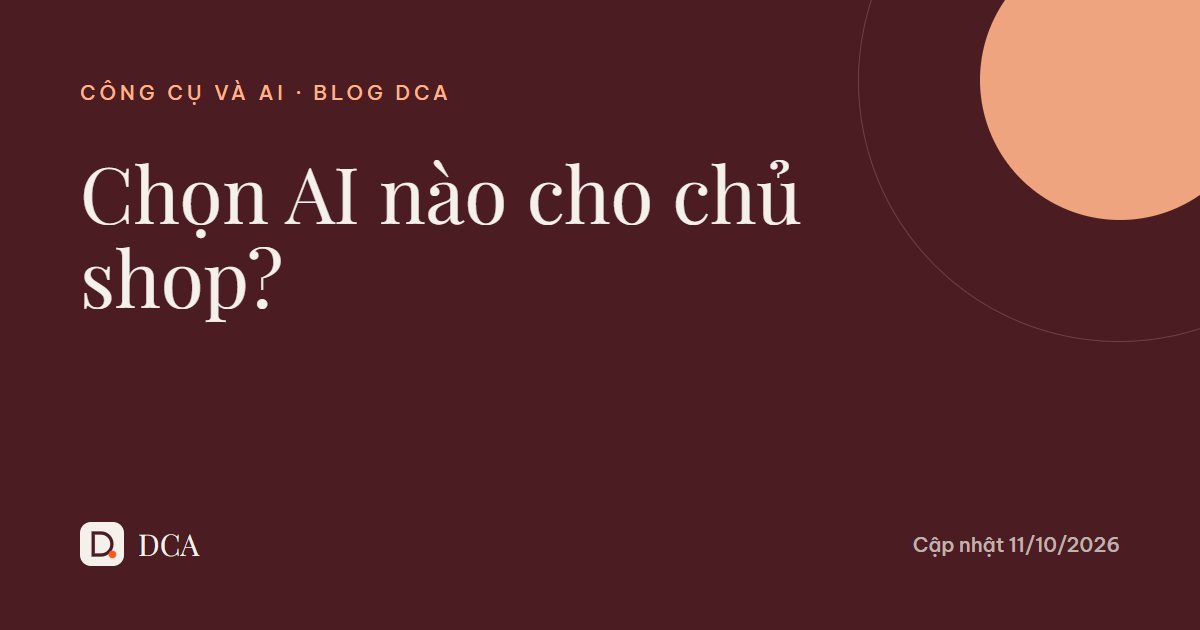 ChatGPT, Gemini hay Claude: chọn AI nào cho chủ shop?