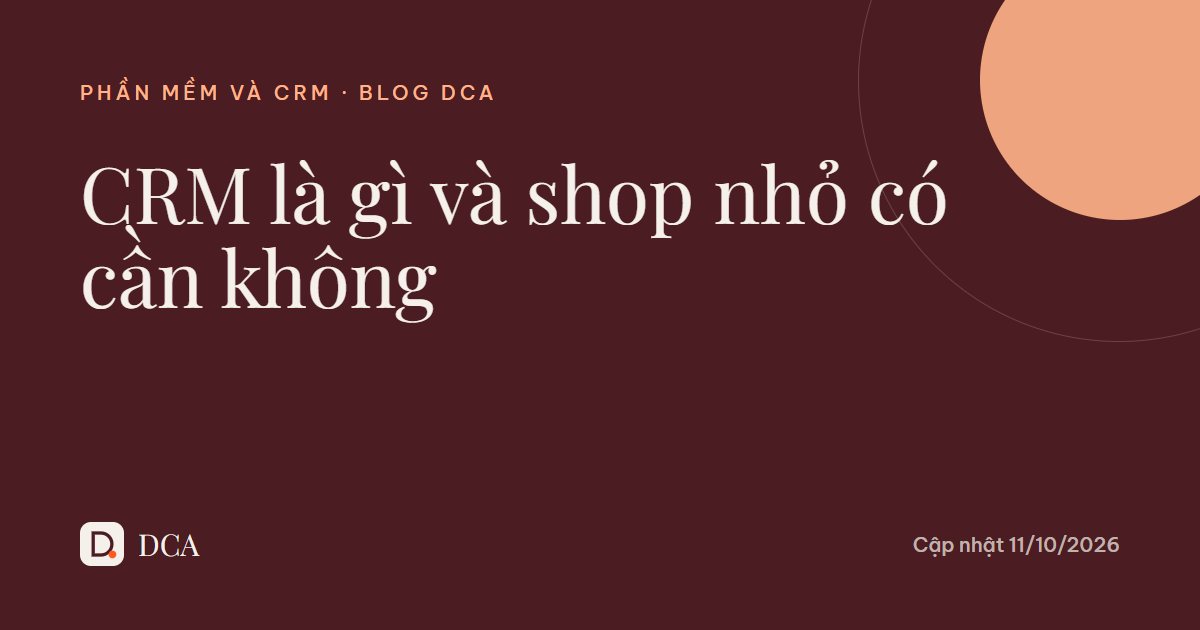 CRM là gì? Shop nhỏ có cần CRM không và tốn bao nhiêu tiền?