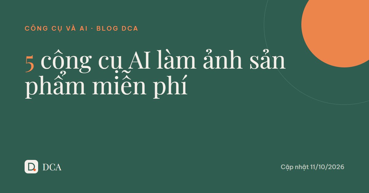 Làm ảnh sản phẩm bằng AI miễn phí: 5 công cụ dễ dùng