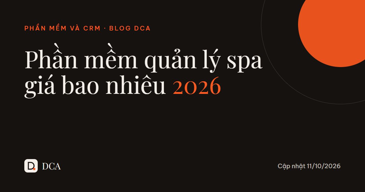 Phần mềm quản lý spa giá bao nhiêu 2026? So sánh 4 mức giá