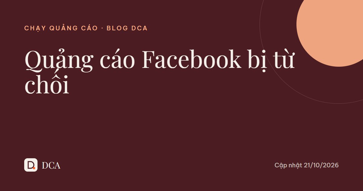 Quảng cáo Facebook bị từ chối: nguyên nhân, cách sửa